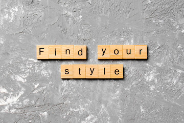 find your style word written on wood block. find your style text on table, concept