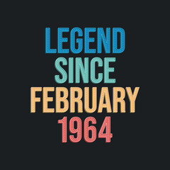 Legend since February 1964 - retro vintage birthday typography design for Tshirt