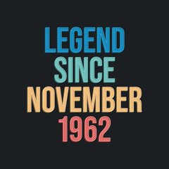 Legend since November 1962 - retro vintage birthday typography design for Tshirt