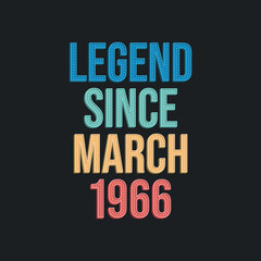 Legend since March 1966 - retro vintage birthday typography design for Tshirt