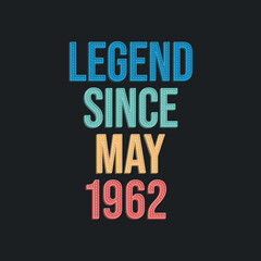Obraz premium Legend since May 1962 - retro vintage birthday typography design for Tshirt