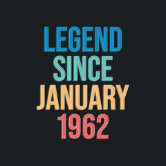 Legend since January 1962 - retro vintage birthday typography design for Tshirt