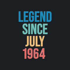Legend since July 1964 - retro vintage birthday typography design for Tshirt