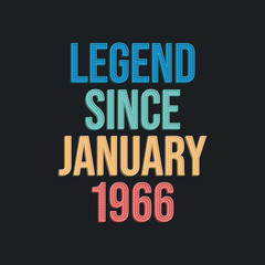 Legend since January 1966 - retro vintage birthday typography design for Tshirt
