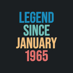 Legend since January 1965 - retro vintage birthday typography design for Tshirt