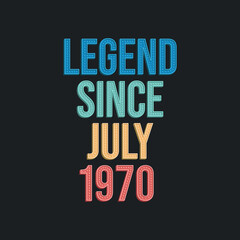 Legend since July 1970 - retro vintage birthday typography design for Tshirt