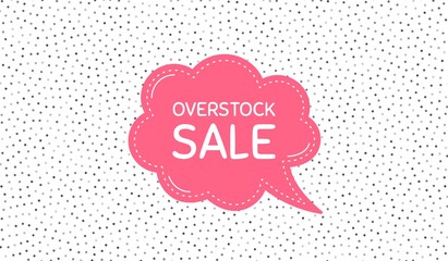 Overstock sale. Pink speech bubble on polka dot pattern. Special offer price sign. Advertising discounts symbol. Thought speech balloon on polka dot background. Vector