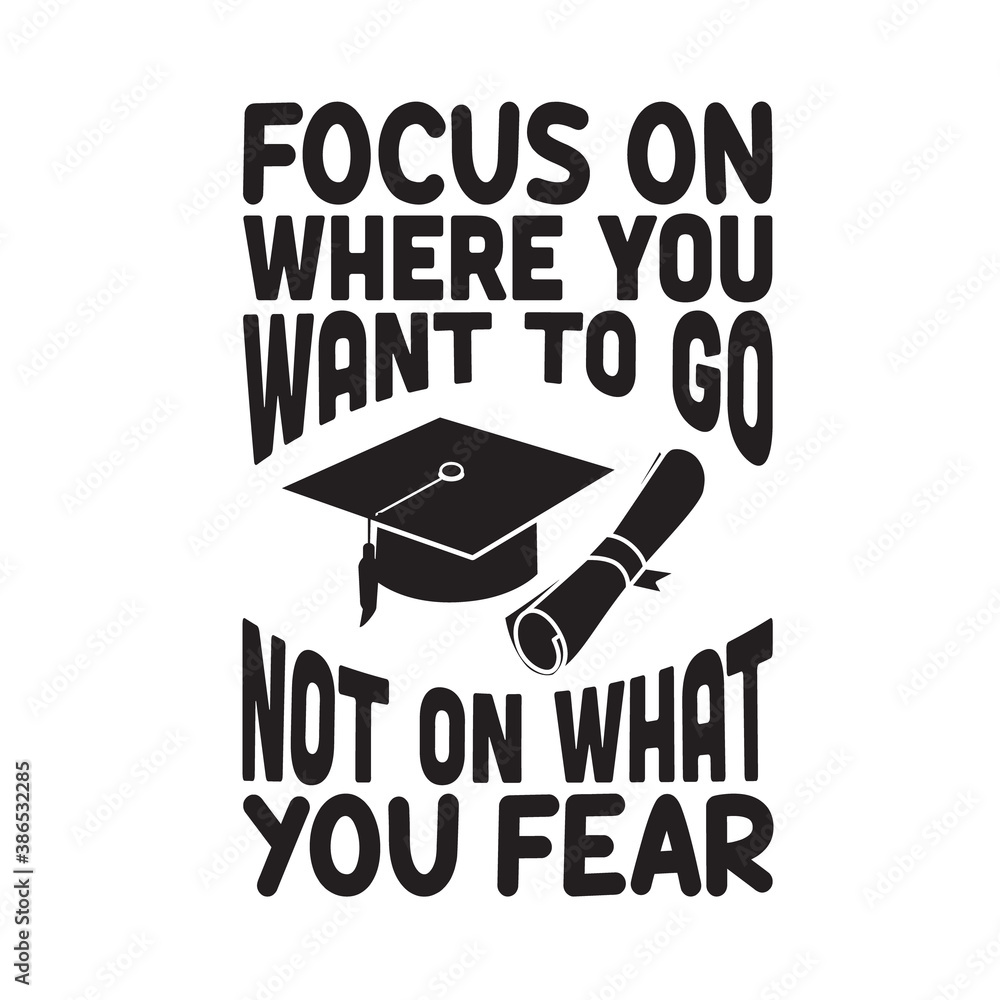 Wall mural School Quotes and Slogan good for T-Shirt. Focus On Where You Want to Go Not On What You Fear.