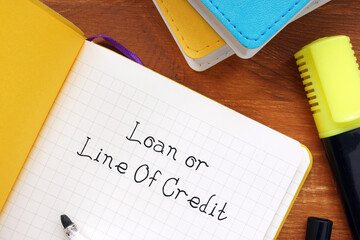 Conceptual photo about Loan or Line Of Credit with handwritten phrase.