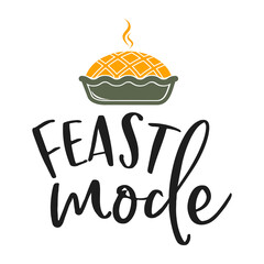 Feast mode slogan inscription. Vector quotes. Illustration for Thanksgiving for prints on t-shirts and bags, posters, cards. Isolated on white background. Thanksgiving phrase, Hello fall.