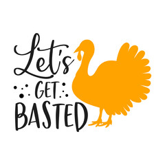 Fototapeta na wymiar Let's get basted slogan inscription. Vector quotes. Illustration for Thanksgiving for prints on t-shirts and bags, posters, cards. Isolated on white background. Thanksgiving phrase, Hello fall.