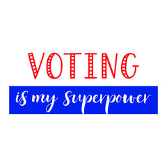 Voting is my superpower. Vector illustration. Lettering. Ink illustration. t-shirt design.
