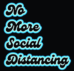 No More Social Distancing - COVID-19 lockdown fatigue concept. Retro 1970s vintage style text, neon