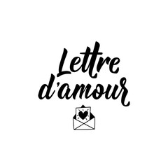 Love letter - in French language. Lettering. Ink illustration. Modern brush calligraphy.