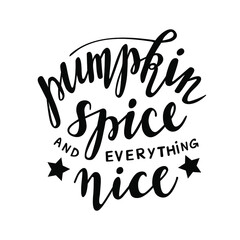 Pumpkin spice and everything nice - quote. Autumn pumpkin spice season handdrawn lettering phrase. Vector calligraphy illustration. Modern design element. Seasonal celebration. October party.