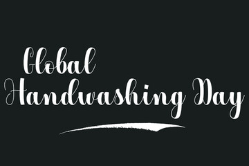 Global Hand washing Day Bold Calligraphy White Color Text On Dork Grey Background