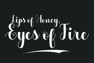 Lips of Honey, Eyes of FireBold Calligraphy White Color Text On Dork Grey Background