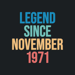 Legend since November 1971 - retro vintage birthday typography design for Tshirt