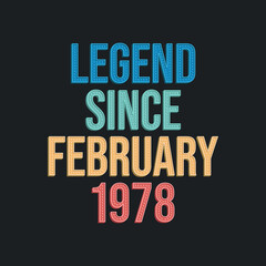 Fototapeta na wymiar Legend since February 1978 - retro vintage birthday typography design for Tshirt