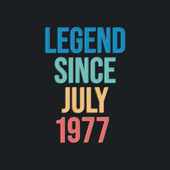 Fototapeta premium Legend since July 1977 - retro vintage birthday typography design for Tshirt
