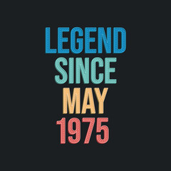 Obraz premium Legend since May 1975 - retro vintage birthday typography design for Tshirt