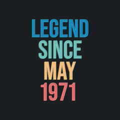 Legend since May 1971 - retro vintage birthday typography design for Tshirt