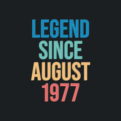 Legend since August 1977 - retro vintage birthday typography design for Tshirt