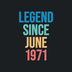 Legend since June 1971 - retro vintage birthday typography design for Tshirt