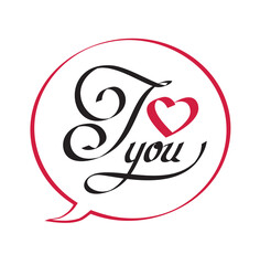 I Love You calligraphic lettering in speech bubble. Handwritten text for design of greeting card and invitation. 