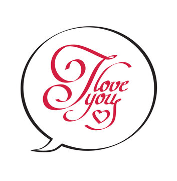 I Love You calligraphic lettering in speech bubble. Handwritten text for design of greeting card and invitation. 