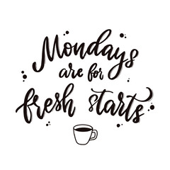 cute hand lettering calligraphy quote 'Mondays are for fresh starts' on white background. Good for prints, posters, cards, signs, inspirational banners, etc. EPS 10