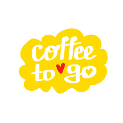 Coffee to Go Lettering sticker with heart. White letters on yellow background in a bubble. Vector illustration in flat style.