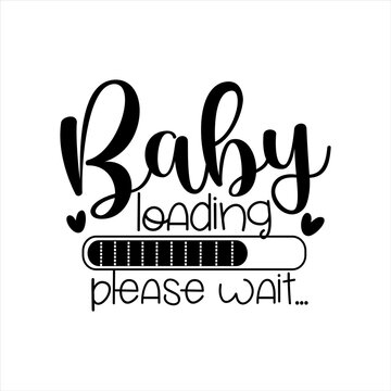Baby Loading please wait..-Progress bar with inscription. Vector illustration for t-shirt design, poster, card, baby shower decoration.