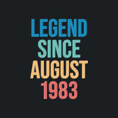 Obraz premium Legend since August 1983 - retro vintage birthday typography design for Tshirt