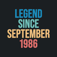 Legend since September 1986 - retro vintage birthday typography design for Tshirt
