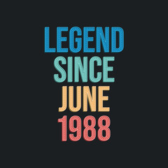 Obraz premium Legend since June 1988 - retro vintage birthday typography design for Tshirt