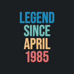 Legend since April 1986 - retro vintage birthday typography design for Tshirt