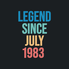 Legend since July 1983 - retro vintage birthday typography design for Tshirt