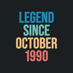 Legend since October 1990 - retro vintage birthday typography design for Tshirt