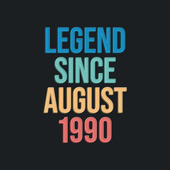 Legend since August 1990 - retro vintage birthday typography design for Tshirt