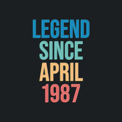 Obraz premium Legend since April 1987 - retro vintage birthday typography design for Tshirt