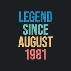 Obraz premium Legend since August 1981 - retro vintage birthday typography design for Tshirt