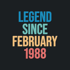 Obraz premium Legend since February 1988 - retro vintage birthday typography design for Tshirt