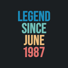 Legend since June 1987 - retro vintage birthday typography design for Tshirt