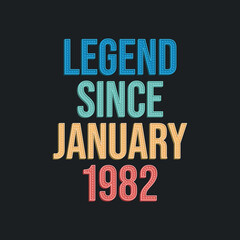 Legend since January 1982 - retro vintage birthday typography design for Tshirt