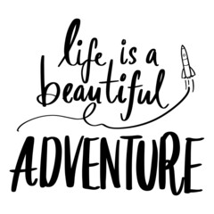 Life is a beautiful adventure. Vector hand-drawn and doodle, lettering illustration on white background.