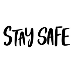 Stay safe lettering text, calligraphy banner with motivational words. Hand-drawn letters style typo.