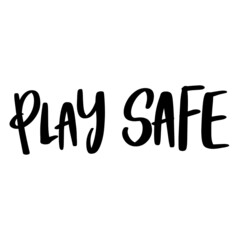Play safe lettering text, Hand-drawn letters style typo.