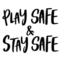 Play Safe & Stay Safe lettering text, calligraphy banner with motivational words. Hand-drawn letters style typo.