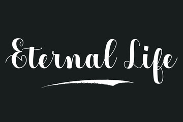 Eternal Life Bold Calligraphy White Color Text On Dork Grey Background